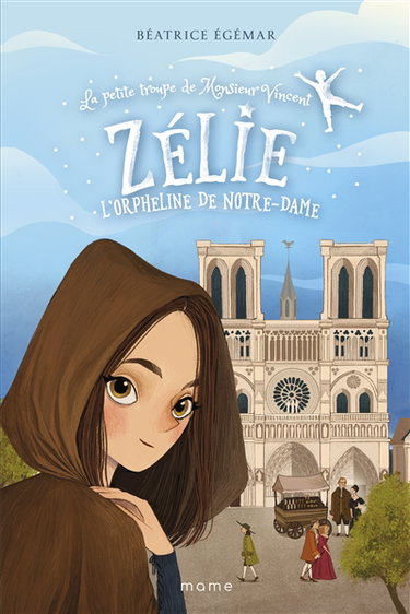 Couverture de La petite troupe de Monsieur Vincent. Vol. 2. Zélie, l'orpheline de Notre-Dame