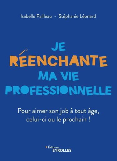 Couverture de Je réenchante ma vie professionnelle : pour aimer son job à tout âge, celui-ci ou le prochain !