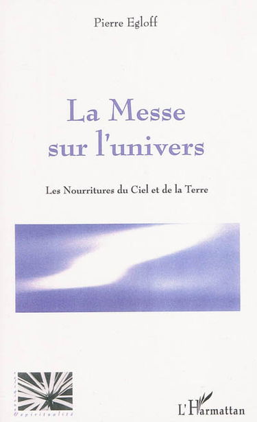 La messe sur l'univers : les nourritures du ciel et de la terre