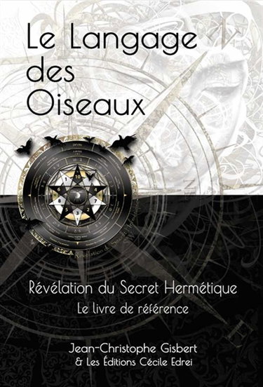 Le Langage des Oiseaux : Révélation du Secret Hermétique : Le Livre de référence