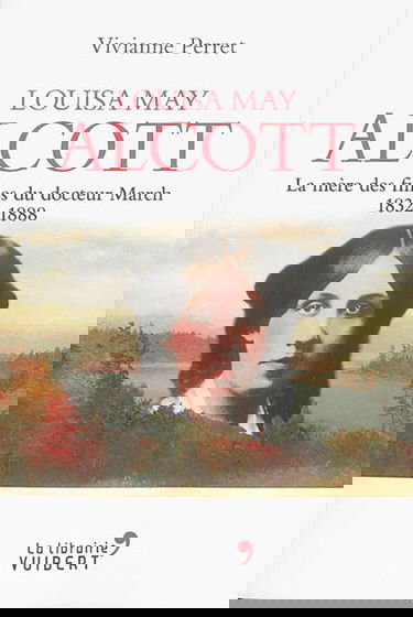 Louisa May Alcott : la mère des filles du docteur March, 1832-1888