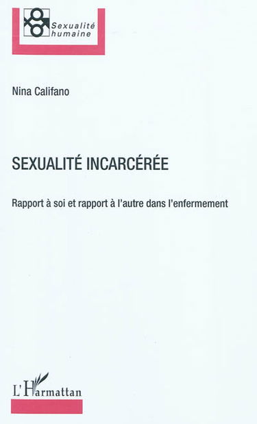 Sexualité incarcérée : rapport à soi et rapport à l'autre dans l'enfermement
