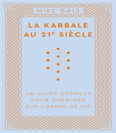 La kabbale au 21e siècle : un guide complet pour cheminer sur l'arbre de vie