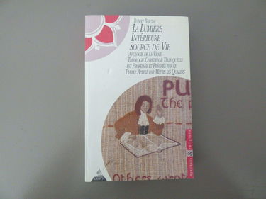 Lumière intérieure, source de vie : apologie de la vraie théologie chrétienne telle qu'elle est professée et prêchée par ce peuple appelé par mépris les quakers
