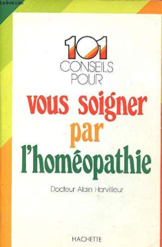 CENT UN CONSEILS VOUS SOIGNER PAR HOMEOPATHIE