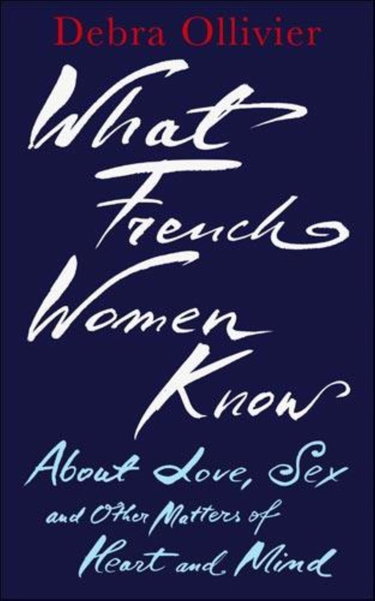 Couverture de What French Women Know: About Love, Sex and Other Matters of Heart and Mind