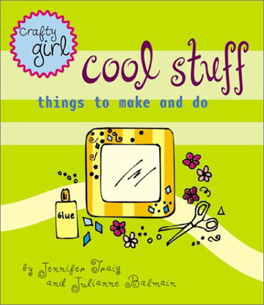 Couverture de Crafty Girl: Cool Stuff: Things to Make and Do