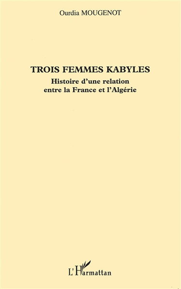 Trois femmes kabyles : histoire d'une relation entre la France et l'Algérie