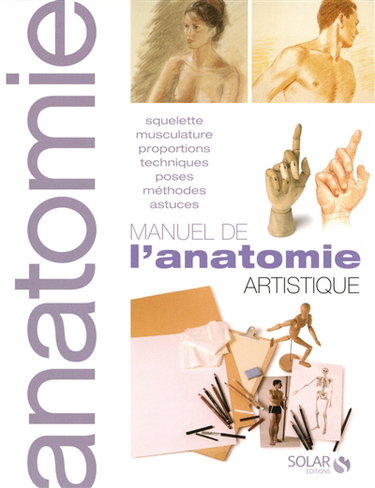 Couverture de Manuel de l'anatomie artistique : squelette, musculature, proportions, techniques, poses, méthodes, astuces