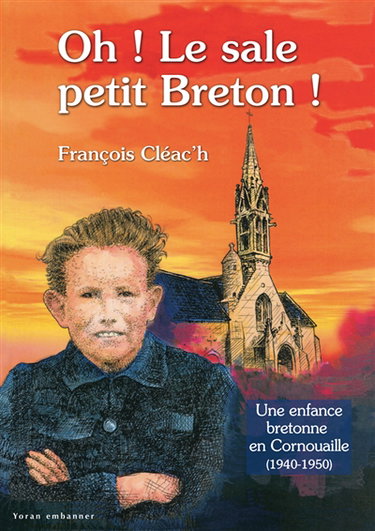Couverture de Oh ! le sale petit Breton !. Vol. 1. Une enfance bretonne en Cornouaille, 1940-1950