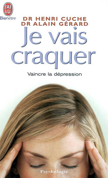 Je vais craquer : comprendre les déprimés, combattre la dépression