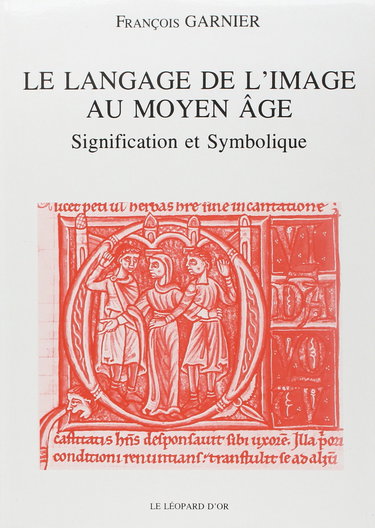Le langage de l'image au Moyen Age. Vol. 1. Signification et symbolique