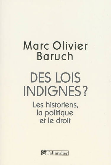 Des lois indignes ? : les historiens, la politique et le droit