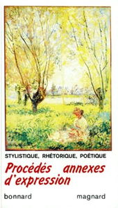 Procédés annexes d'expression : Stylistique, rhétorique, poétique