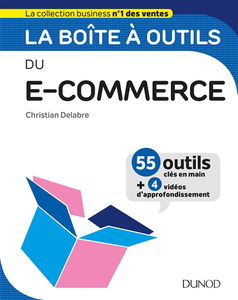 La boîte à outils du e-commerce : 55 outils clés en main + 4 vidéos d'approfondissement