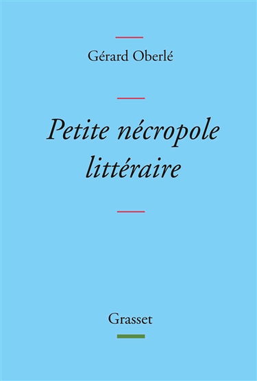 Petite nécropole littéraire : propos menus et badins sur quelques livres et auteurs tirés des oubliettes