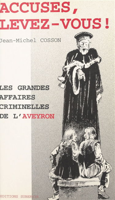 Accusés, levez-vous : les grandes affaires criminelles de l'Aveyron
