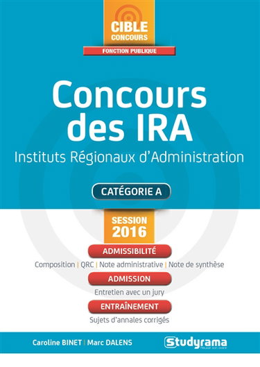 Concours des IRA, instituts régionaux d'administration : catégorie A, session 2016 : admissibilité, admission, entraînement