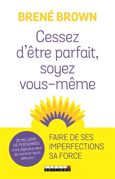 Cessez d'être parfait, soyez vous-même ! : nos imperfections sont nos forces