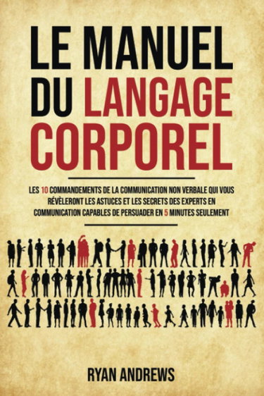 Couverture de Le Manuel Du Langage Corporel: Les 10 commandements de la communication non verbale qui vous révèleront les astuces et les secrets des experts en communication capables de persuader en 5 minutes