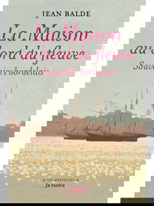 La maison au bord du fleuve : souvenirs bordelais. Au pays girondin. Une enfance de Rosa Bonheur