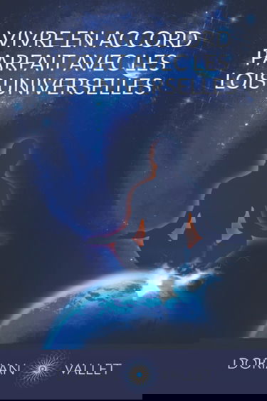 Vivre en Accord Parfait avec les Lois Universelles