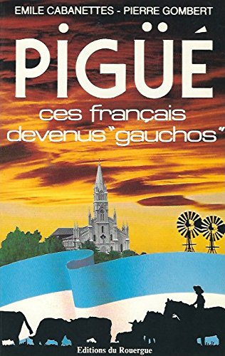 Couverture de Pigüé : ces Français devenus gauchos
