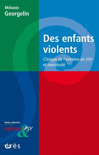 Couverture de Des enfants violents : clinique de l'extrême en ITEP et narrativité