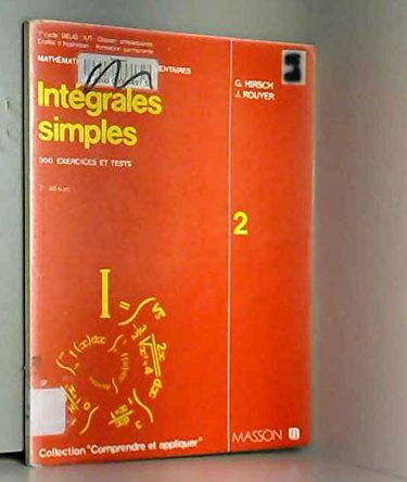 Intégrales simples : Formulaires commentés, 300 exercices et tests (Collection Comprendre et appliquer)