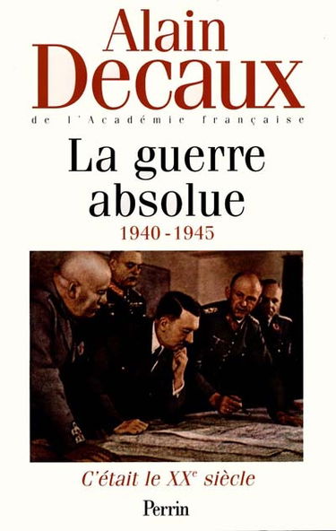 C'était le XXe siècle. Vol. 3. La guerre absolue : 1940-1945