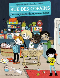 Rue des copains. Vol. 3. Je suis jalouse du nouveau bébé