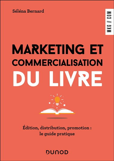 Marketing et commercialisation du livre : édition, distribution, promotion : le guide pratique