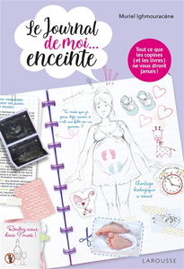 Le journal de moi... enceinte : tout ce que les copines (et les livres) ne vous diront jamais !