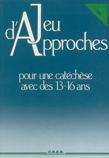Jeu d'approches : pour une catéchèse avec des 13-16 ans. Vol. 1