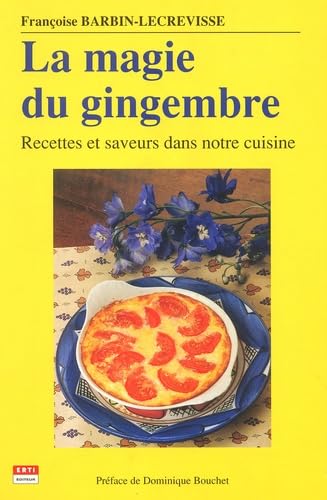 La magie du gingembre. Recettes et saveurs dans notre cuisine