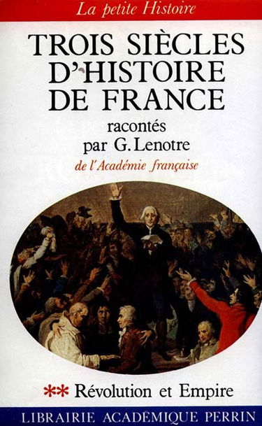 Trois siècles d'histoire de France : 02 : La Révolution et l'Empire