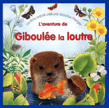 L'aventure de Giboulée la loutre : un livre animé