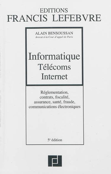 Informatique, télécoms, Internet : réglementation, contrats, fiscalité, assurance, santé, fraude, communications électroniques