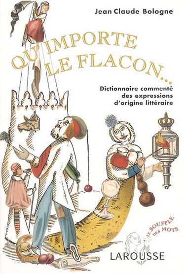 Qu'importe le flacon... : dictionnaire commenté des expressions d'origine littéraire