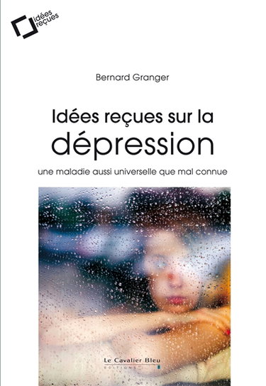 Couverture de Idées reçues sur la dépression : une maladie aussi universelle que mal connue