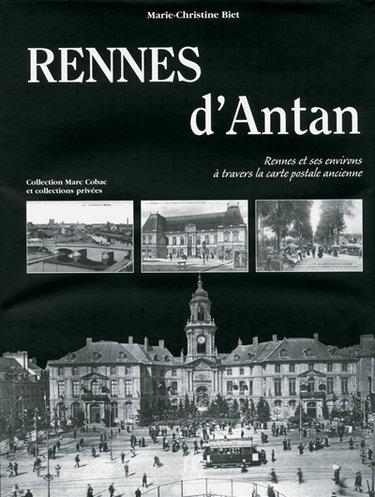 Couverture de Rennes d'antan : Rennes et ses environs à travers la carte postale ancienne : collection Marc Cobac et collections privées par Marie-Christine Biet