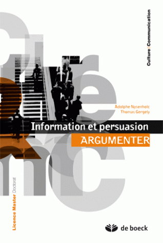 Information et persuasion. Vol. 1. Argumenter