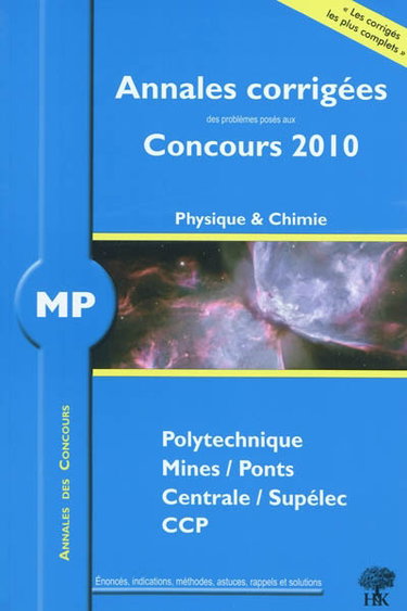 Couverture de Physique et chimie MP : annales corrigées des problèmes posés aux concours 2010 : Polytechnique, Mines-Ponts, Centrale-Supélec, CCP