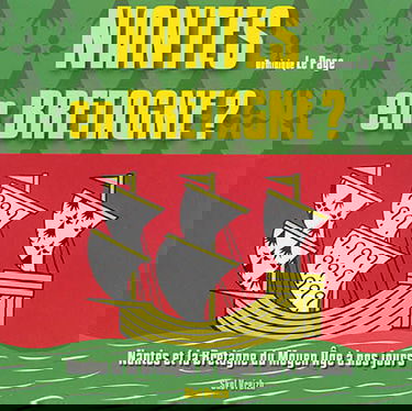 Nantes en Bretagne ? : Nantes et la Bretagne du Moyen Age à nos jours : un regard d'historien sur le découpage régional