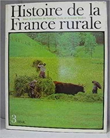 Histoire de la France rurale tome 3: apogee et crise de la civilisation paysanne 1789-1914