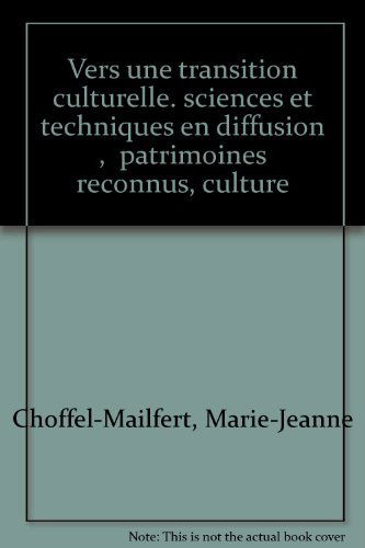 Vers une transition culturelle : sciences et techniques en diffusion, patrimoines reconnus, cultures menacées