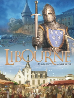 Couverture de Libourne, de Condate à nos jours : du IVe au XXIe siècle