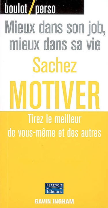 Sachez motiver : tirez le meilleur de vous-même et des autres