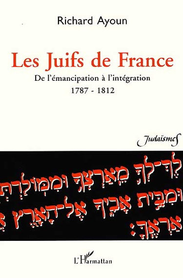 Couverture de Les Juifs de France : de l'émancipation à l'intégration, 1787-1812 : documents, bibliographie et annotations