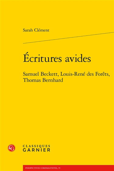 Couverture de Ecritures avides : Samuel Beckett, Louis-René des Forêts, Thomas Bernhard